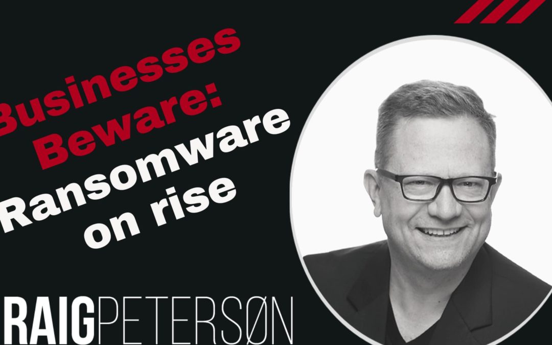 Businesses Beware: Ransomware is on the rise, again