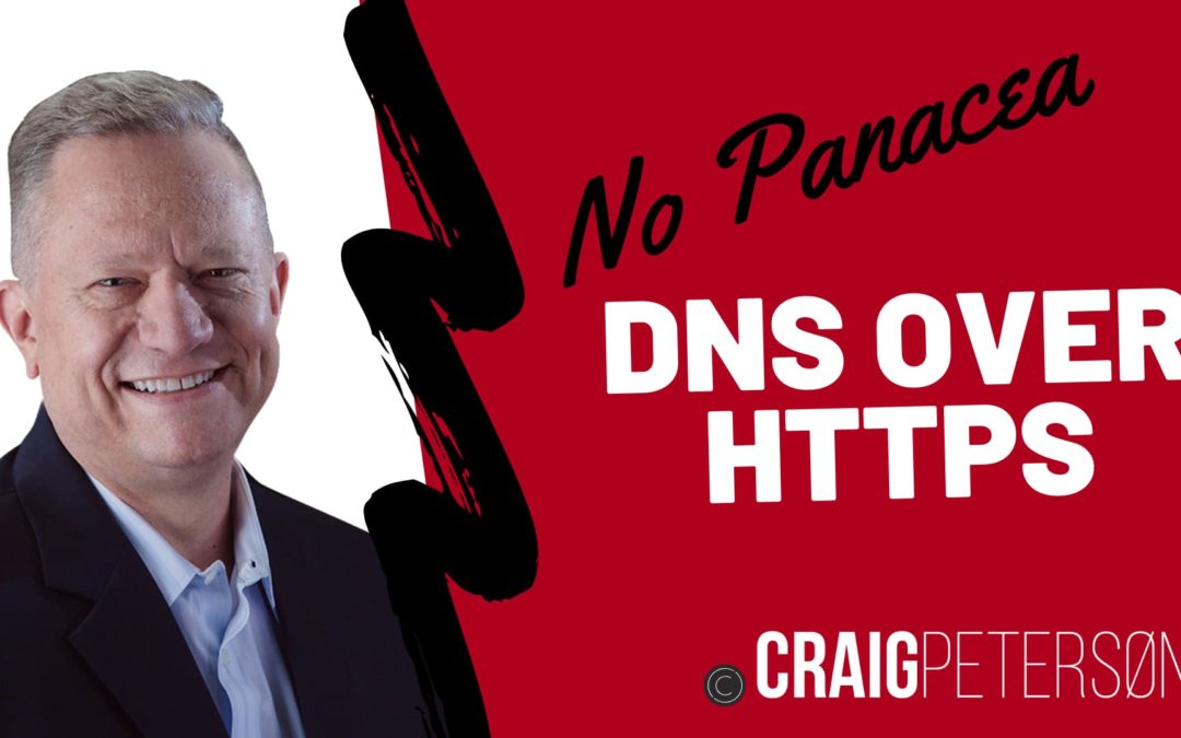 DNS over HTTPS (DoH) is not the Panacea the Marketers Are Leading you to Believe