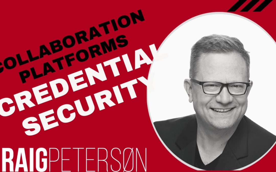 Credential Security is Essential when using Collaboration Platforms