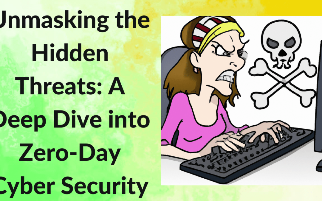 Unmasking the Hidden Threats: A Deep Dive into Zero-Day Cyber Security Vulnerabilities