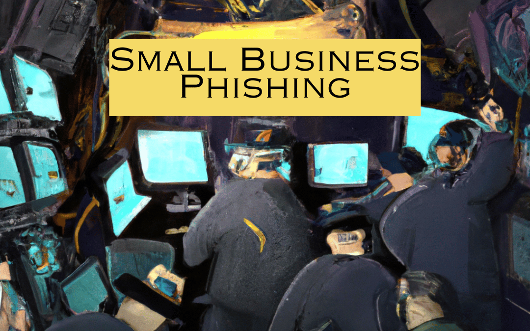 Don’t Take the Bait: Unmasking Phishing Scams Targeting Small Businesses & How to Fight Back