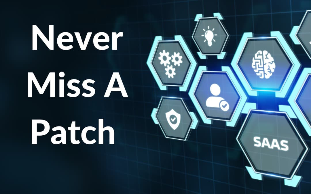 Never Miss a Patch: Proven Strategies to Ensure You Get The Necessary Patches On-time