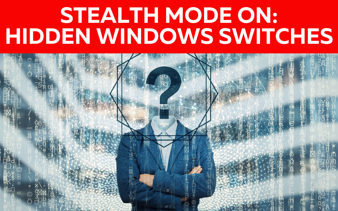 Stealth Mode On: Empower Your Cyber Game with Hidden Windows Switches