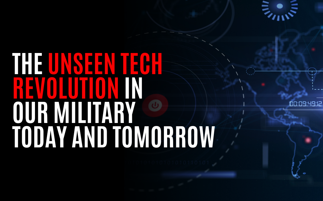 The Unseen Tech Revolution in Our Military Today and Tomorrow