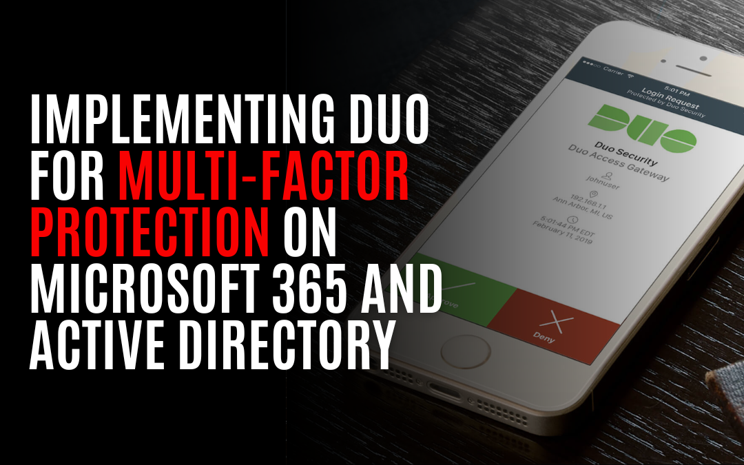 Implementing Duo for Multi-Factor Protection on Microsoft 365 and Active Directory