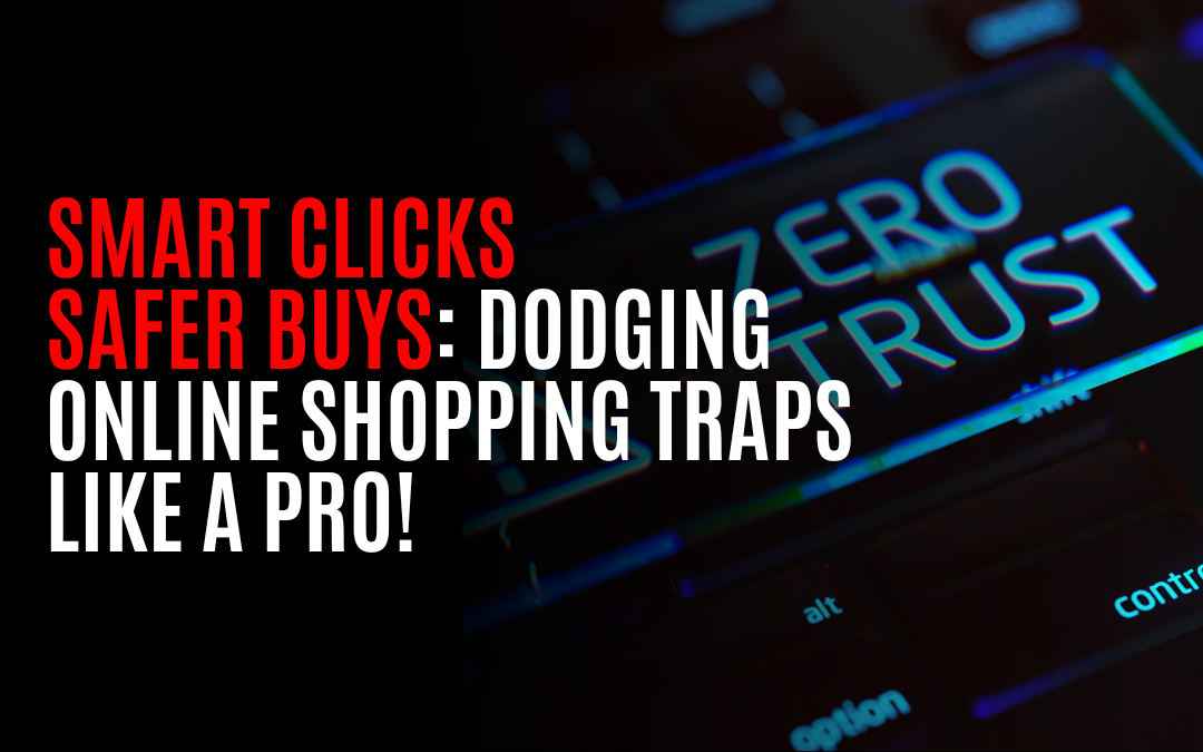 Smart Clicks, Safer Buys: Dodging Online Shopping Traps Like a Pro!