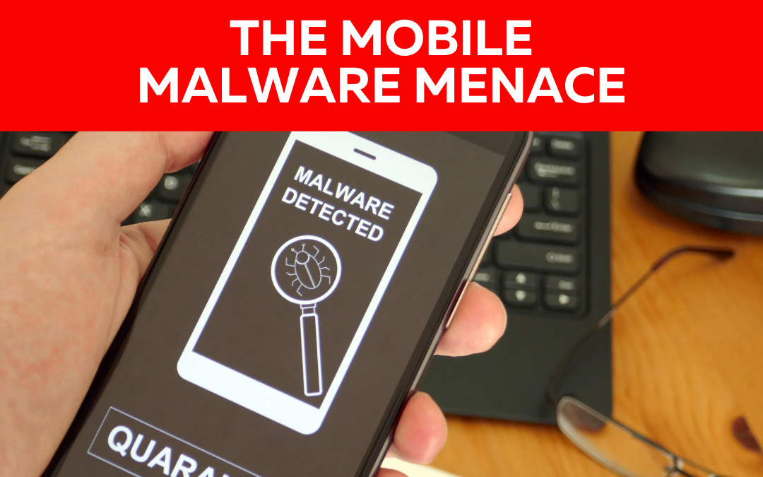The Mobile Malware Menace: Protecting Against Evolving Threats