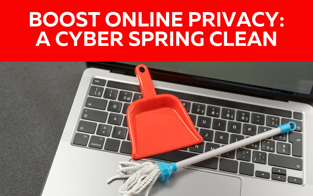 Boost Online Privacy: A Cyber Spring Clean