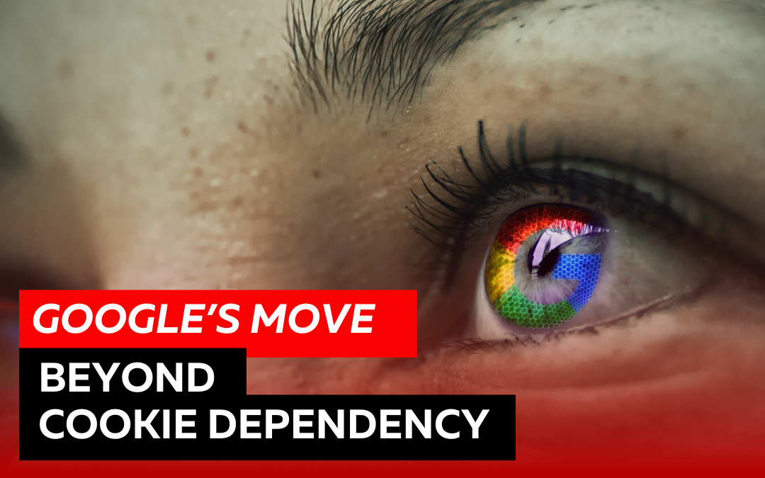 Google's Move: Beyond Cookie Dependency