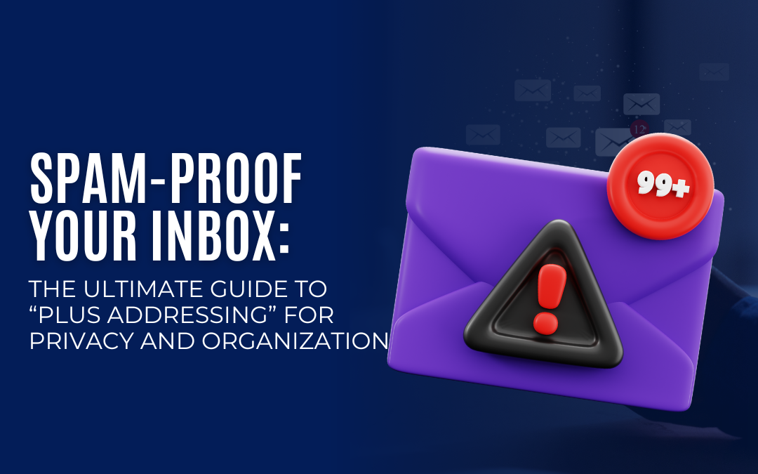 Spam-Proof Your Inbox: The Ultimate Guide to “Plus Addressing” for Privacy and Organization