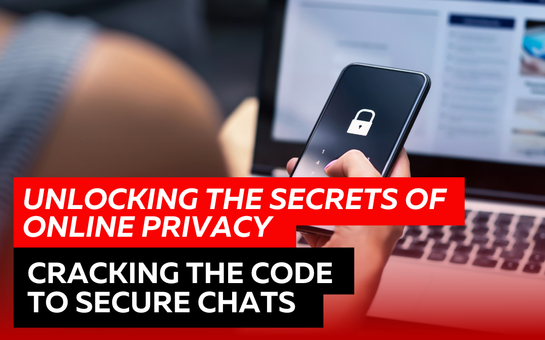 Unlocking the Secrets of Online Privacy: Cracking the Code to Secure Chats