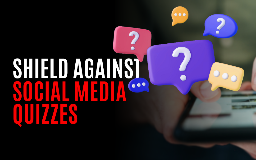 Beware the Quiz Trap: How Innocent Social Media Quizzes Can Jeopardize Your Online Security