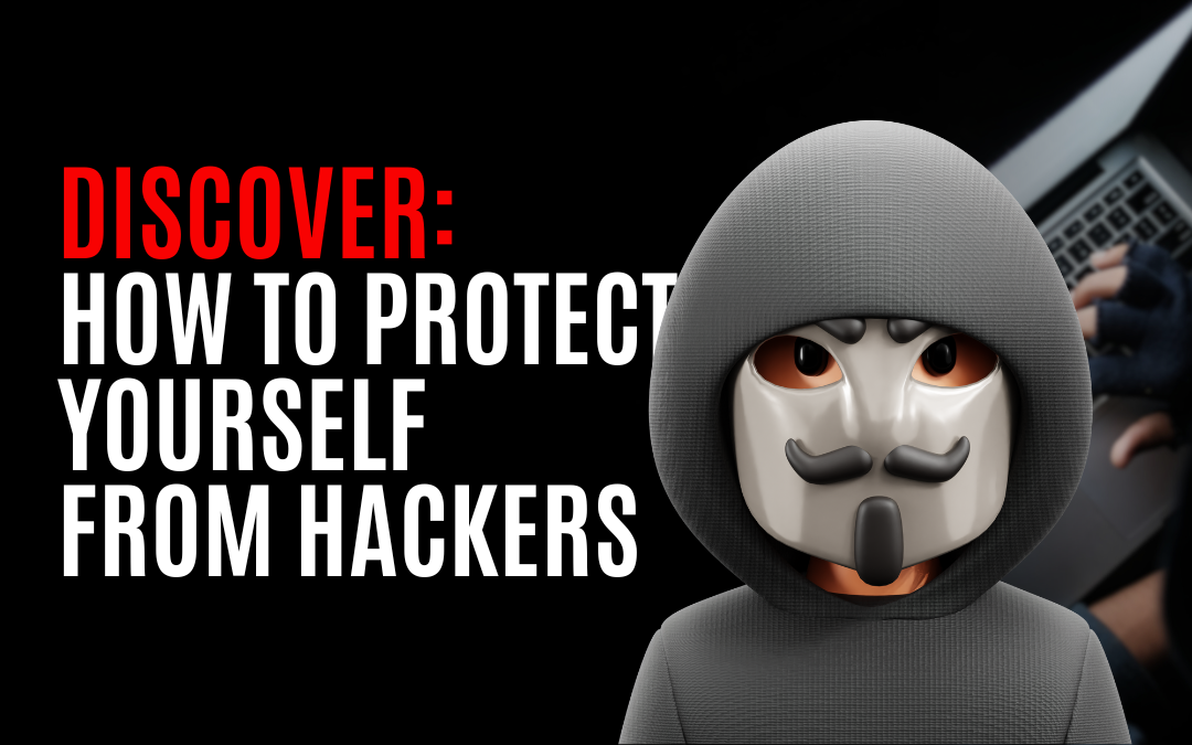 Discover How to Protect Yourself from Hackers