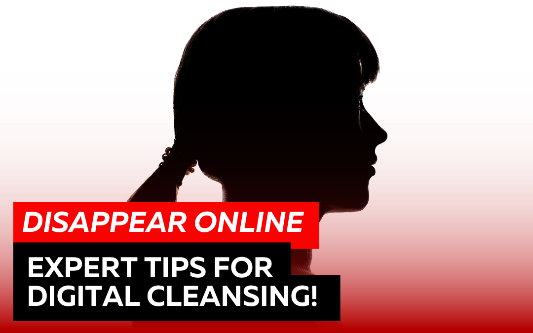 Disappear Online: Expert Tips for Digital Cleansing!