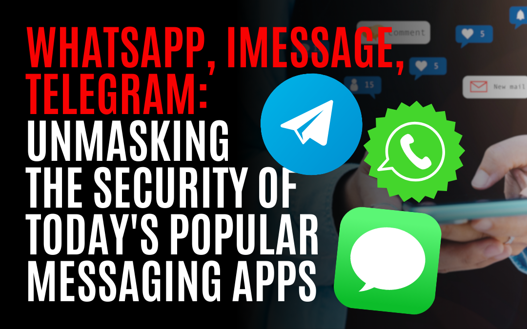 WhatsApp, iMessage, Telegram: Unmasking the Security of Today's Popular Messaging Apps