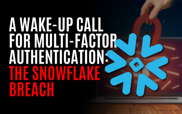 A Wake-Up Call for Multi-factor Authentication: The Snowflake Breach