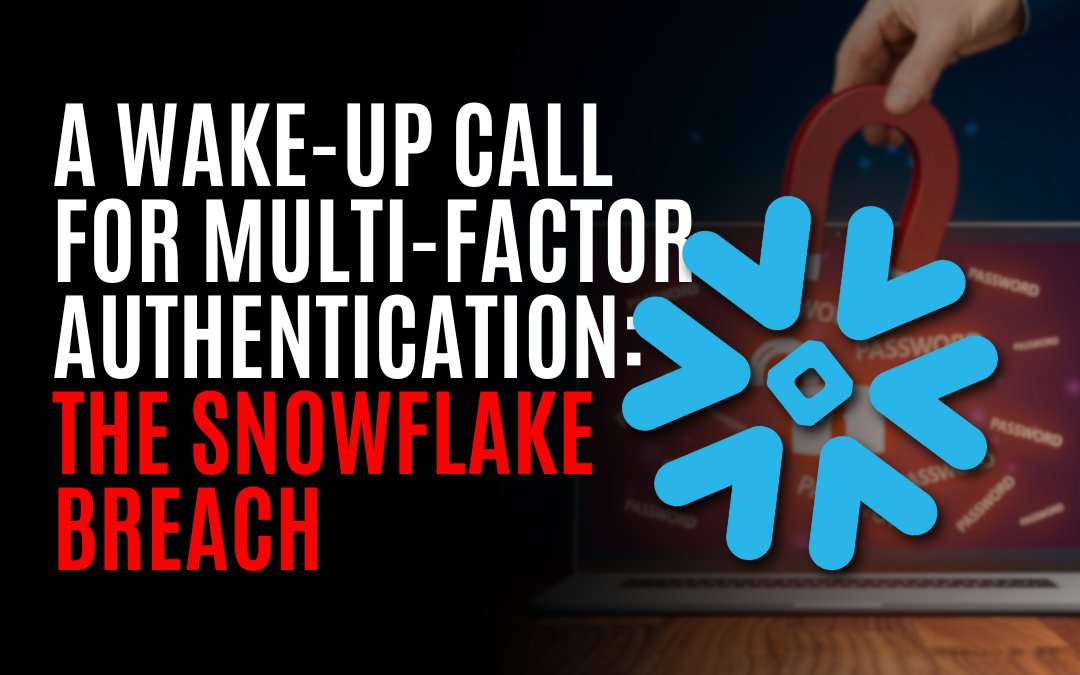 A Wake-Up Call for Multi-factor Authentication: The Snowflake Breach